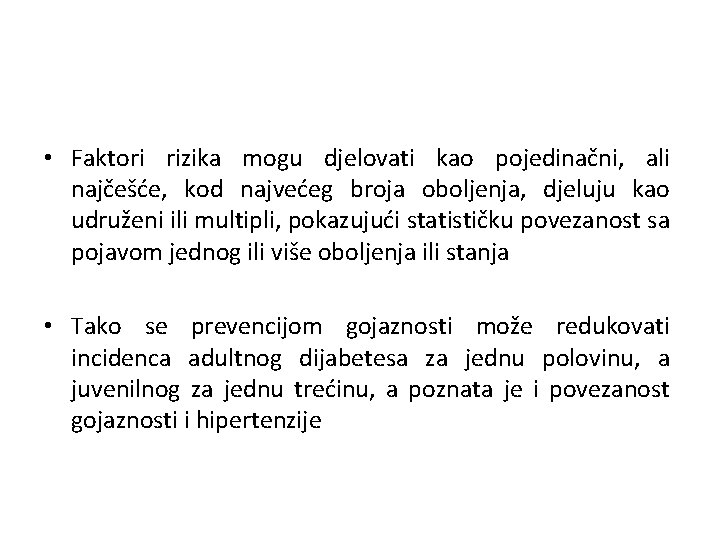  • Faktori rizika mogu djelovati kao pojedinačni, ali najčešće, kod najvećeg broja oboljenja,