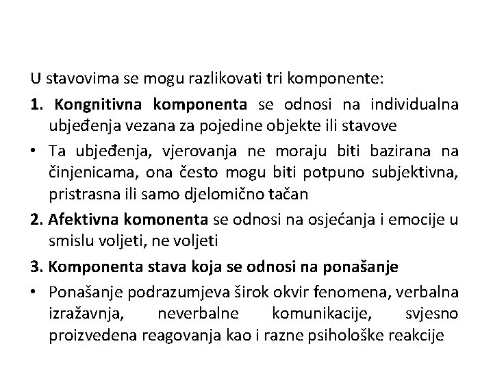 U stavovima se mogu razlikovati tri komponente: 1. Kongnitivna komponenta se odnosi na individualna