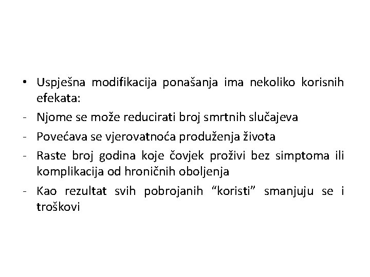  • Uspješna modifikacija ponašanja ima nekoliko korisnih efekata: - Njome se može reducirati