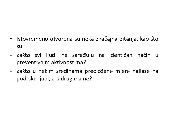  • Istovremeno otvorena su neka značajna pitanja, kao što su: - Zašto svi