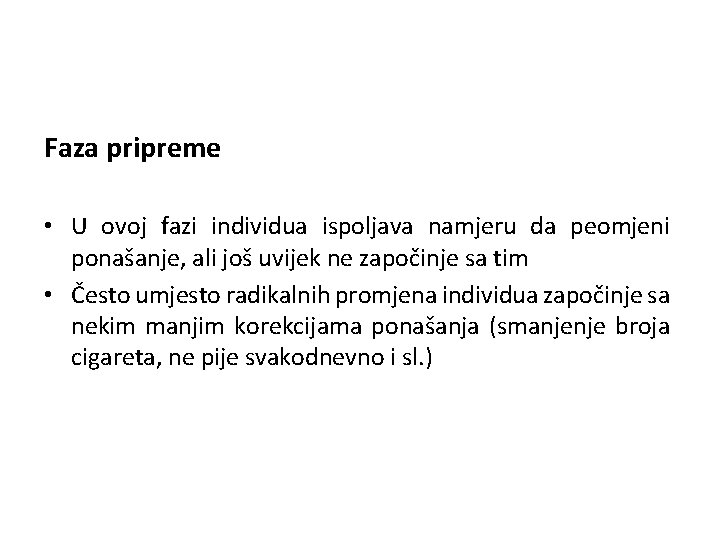 Faza pripreme • U ovoj fazi individua ispoljava namjeru da peomjeni ponašanje, ali još