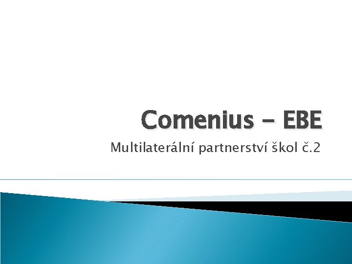 Comenius - EBE Multilaterální partnerství škol č. 2 