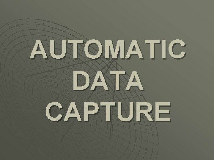 AUTOMATIC DATA CAPTURE 