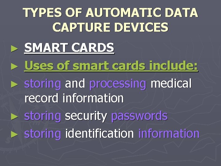 TYPES OF AUTOMATIC DATA CAPTURE DEVICES ► ► ► SMART CARDS Uses of smart