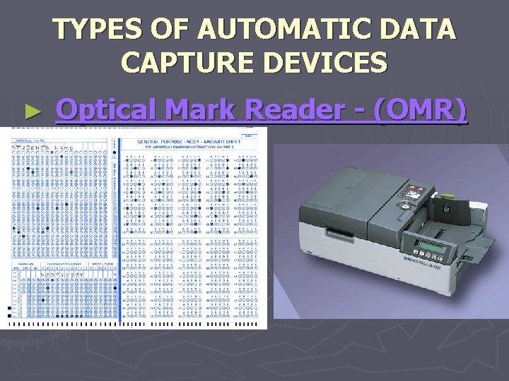 TYPES OF AUTOMATIC DATA CAPTURE DEVICES ► Optical Mark Reader - (OMR) 