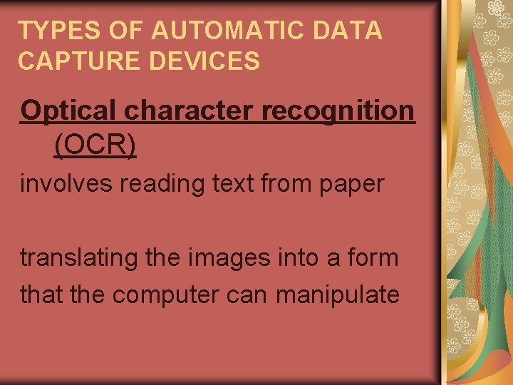 TYPES OF AUTOMATIC DATA CAPTURE DEVICES Optical character recognition (OCR) involves reading text from