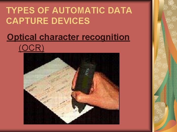 TYPES OF AUTOMATIC DATA CAPTURE DEVICES Optical character recognition (OCR) 