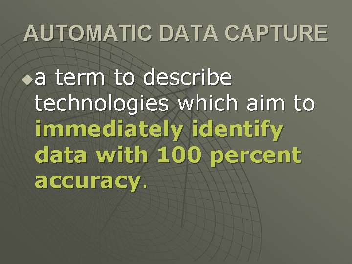 AUTOMATIC DATA CAPTURE a term to describe technologies which aim to immediately identify data