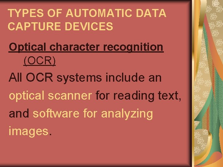 TYPES OF AUTOMATIC DATA CAPTURE DEVICES Optical character recognition (OCR) All OCR systems include