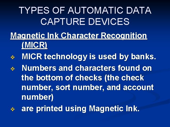 TYPES OF AUTOMATIC DATA CAPTURE DEVICES Magnetic Ink Character Recognition (MICR) v MICR technology