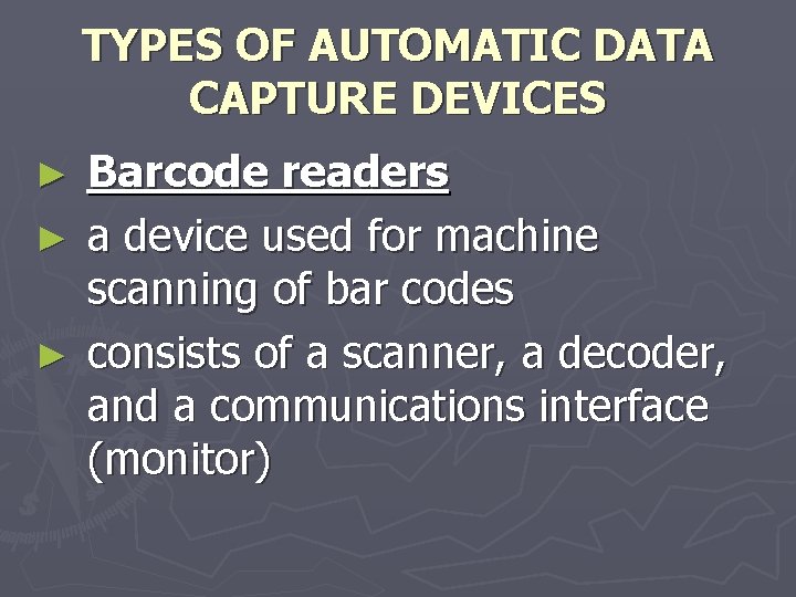 TYPES OF AUTOMATIC DATA CAPTURE DEVICES Barcode readers ► a device used for machine