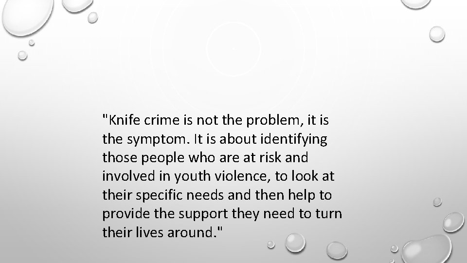 "Knife crime is not the problem, it is the symptom. It is about identifying