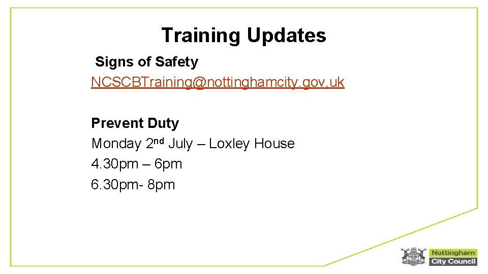 Training Updates Signs of Safety NCSCBTraining@nottinghamcity. gov, uk Prevent Duty Monday 2 nd July