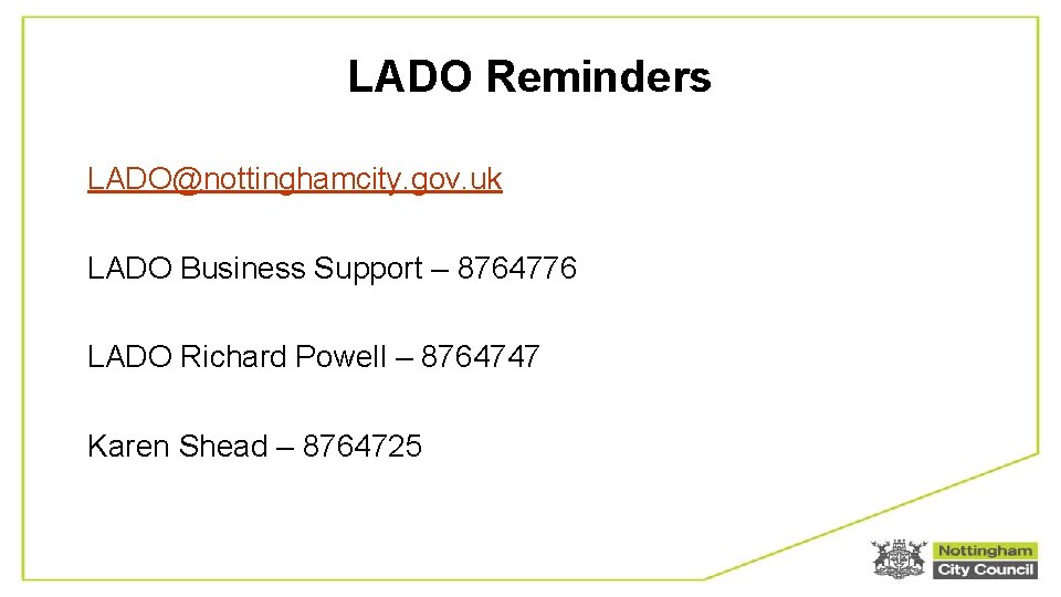 LADO Reminders LADO@nottinghamcity. gov. uk LADO Business Support – 8764776 LADO Richard Powell –