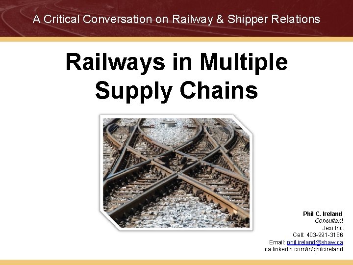 A Critical Conversation on Railway & Shipper Relations Railways in Multiple Supply Chains Phil
