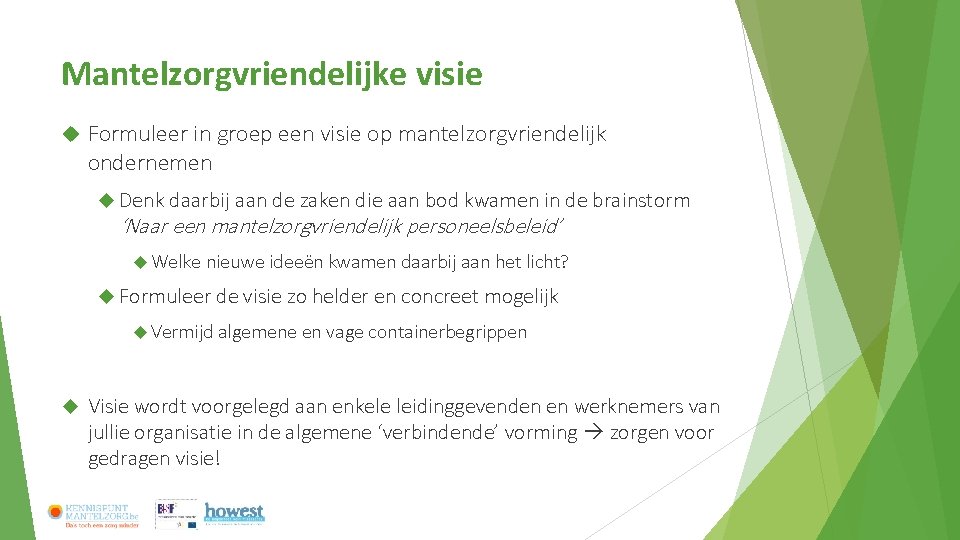 Mantelzorgvriendelijke visie Formuleer in groep een visie op mantelzorgvriendelijk ondernemen Denk daarbij aan de