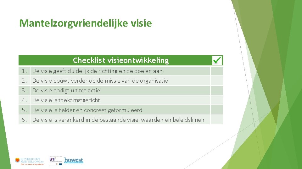 Mantelzorgvriendelijke visie Checklist visieontwikkeling 1. De visie geeft duidelijk de richting en de doelen