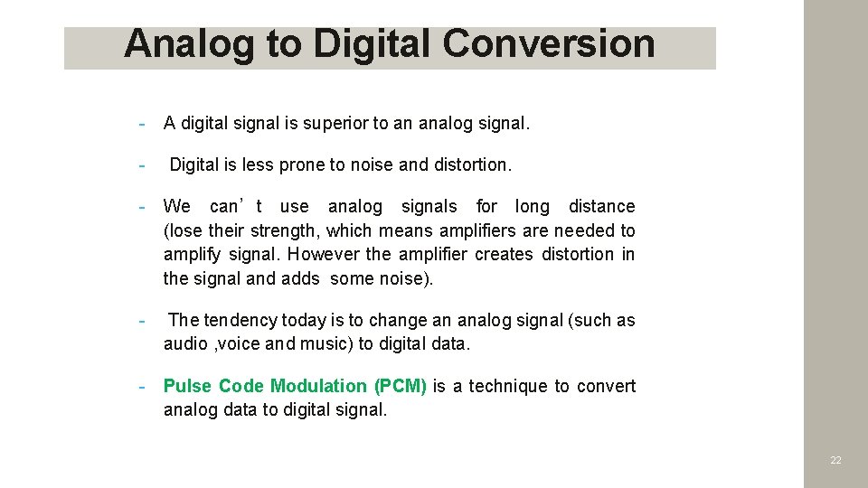 Analog to Digital Conversion - A digital signal is superior to an analog signal.