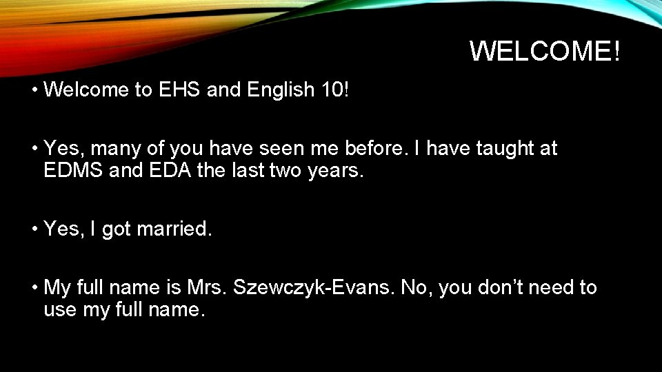 WELCOME! • Welcome to EHS and English 10! • Yes, many of you have