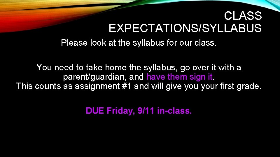 CLASS EXPECTATIONS/SYLLABUS Please look at the syllabus for our class. You need to take