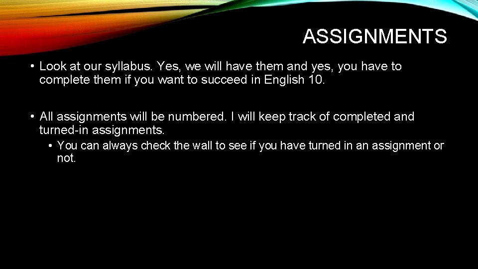 ASSIGNMENTS • Look at our syllabus. Yes, we will have them and yes, you