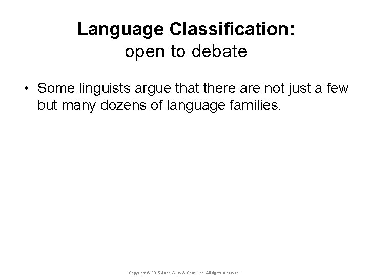 Language Classification: open to debate • Some linguists argue that there are not just