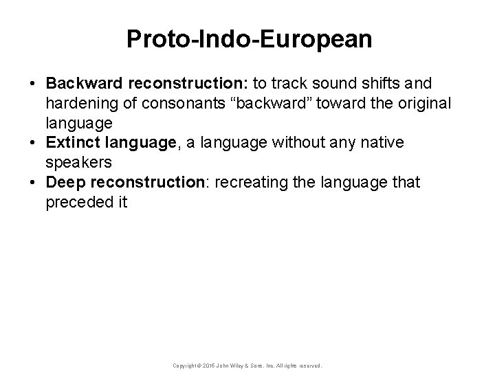 Proto-Indo-European • Backward reconstruction: to track sound shifts and hardening of consonants “backward” toward