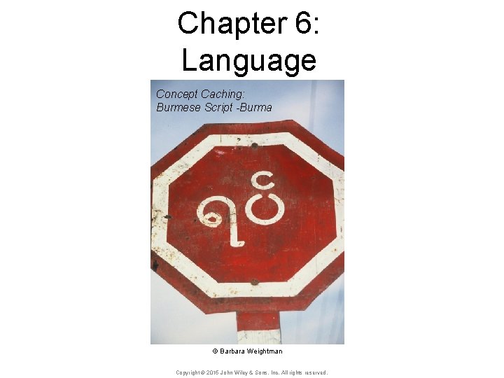 Chapter 6: Language Concept Caching: Burmese Script -Burma © Barbara Weightman Copyright © 2015