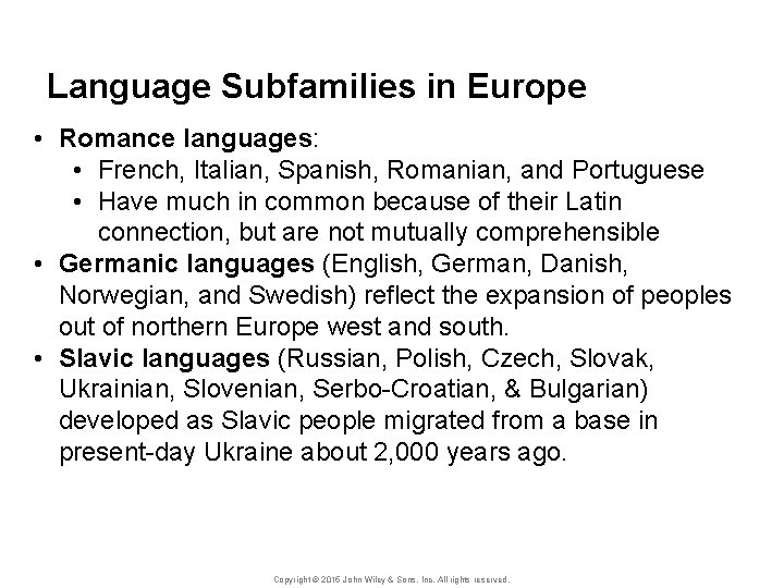 Language Subfamilies in Europe • Romance languages: • French, Italian, Spanish, Romanian, and Portuguese