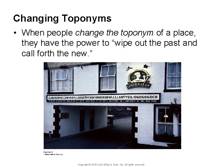 Changing Toponyms • When people change the toponym of a place, they have the