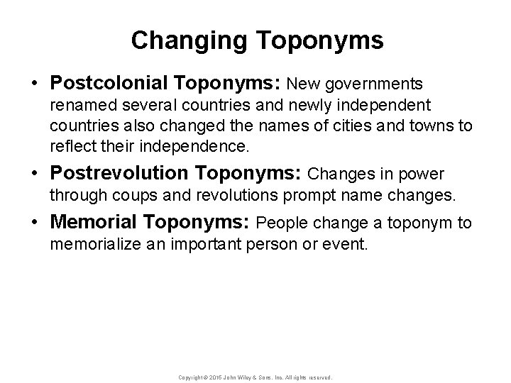 Changing Toponyms • Postcolonial Toponyms: New governments renamed several countries and newly independent countries