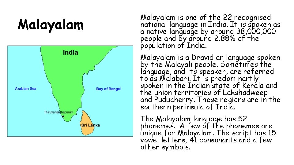 Malayalam is one of the 22 recognised national language in India. It is spoken