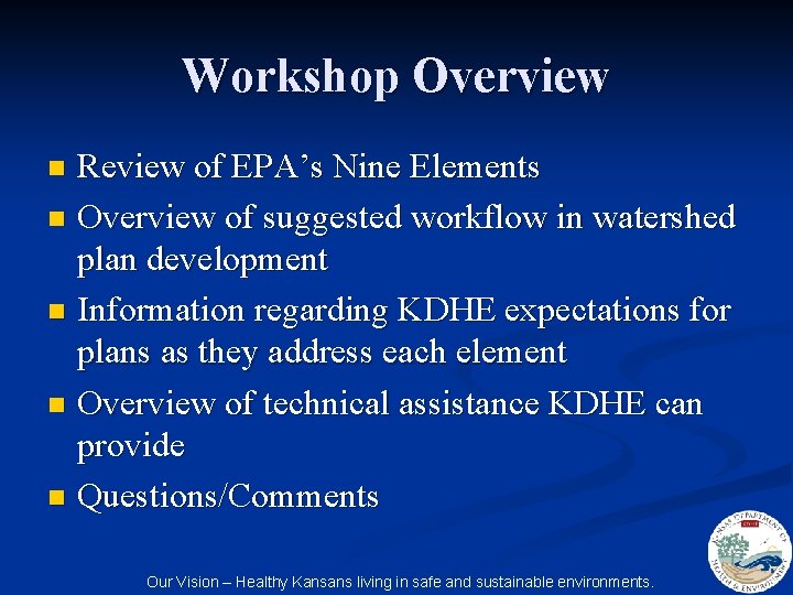 Workshop Overview Review of EPA’s Nine Elements n Overview of suggested workflow in watershed