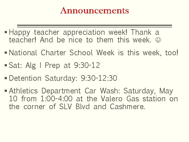 Announcements § Happy teacher appreciation week! Thank a teacher! And be nice to them