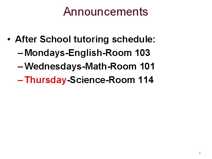 Announcements • After School tutoring schedule: – Mondays-English-Room 103 – Wednesdays-Math-Room 101 – Thursday-Science-Room