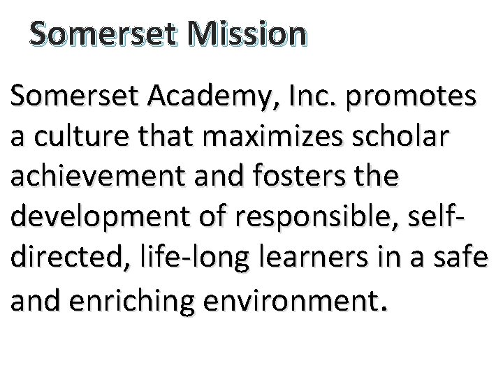 Somerset Mission Somerset Academy, Inc. promotes a culture that maximizes scholar achievement and fosters