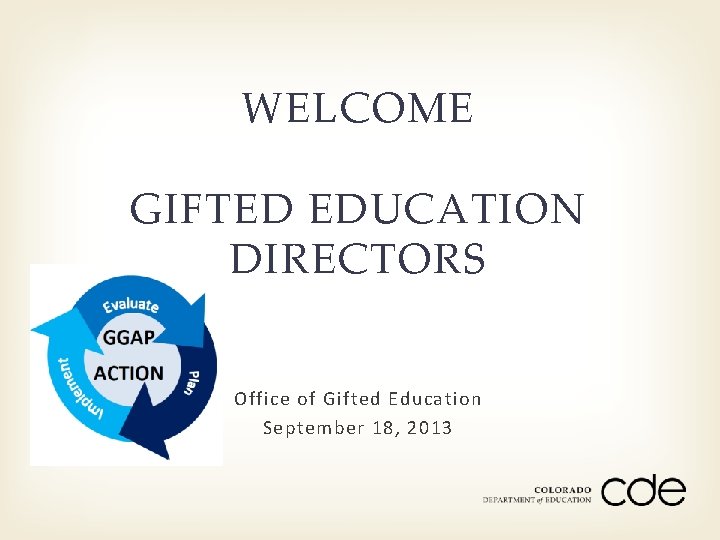 WELCOME GIFTED EDUCATION DIRECTORS Office of Gifted Education September 18, 2013 