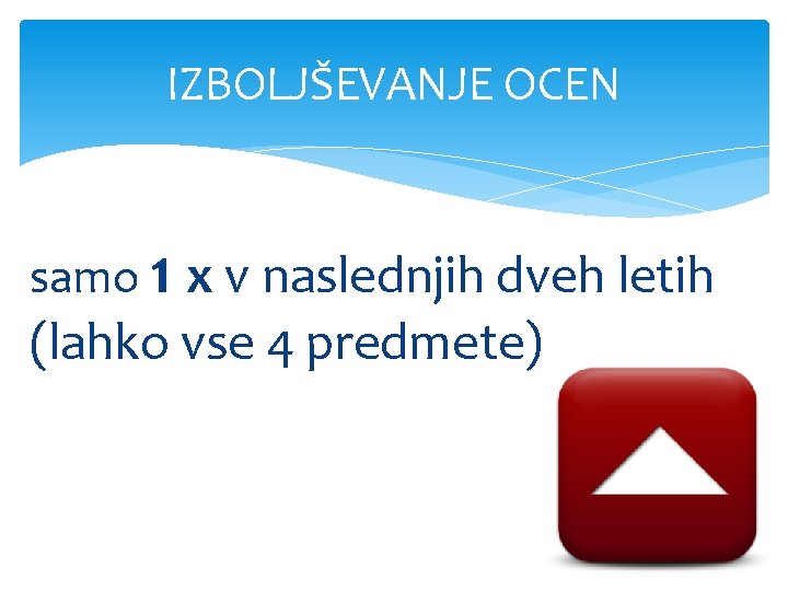 IZBOLJŠEVANJE OCEN samo 1 x v naslednjih dveh letih (lahko vse 4 predmete) 