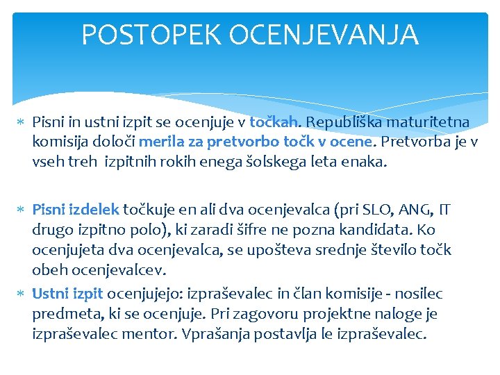 POSTOPEK OCENJEVANJA Pisni in ustni izpit se ocenjuje v točkah. Republiška maturitetna komisija določi