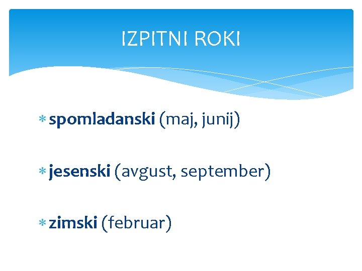 IZPITNI ROKI spomladanski (maj, junij) jesenski (avgust, september) zimski (februar) 