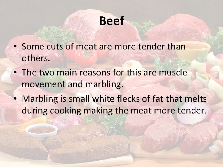 Beef • Some cuts of meat are more tender than others. • The two