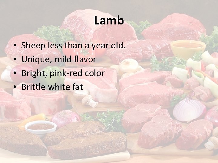 Lamb • • Sheep less than a year old. Unique, mild flavor Bright, pink-red