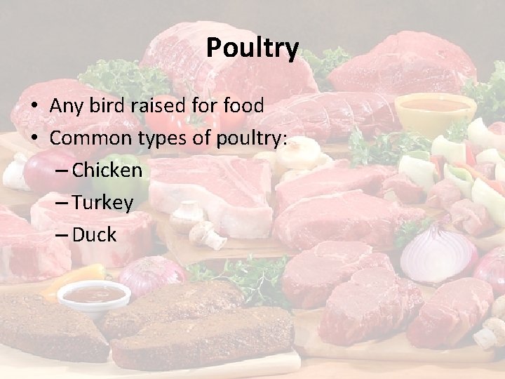 Poultry • Any bird raised for food • Common types of poultry: – Chicken