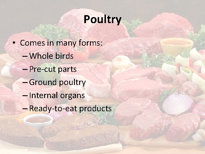 Poultry • Comes in many forms: – Whole birds – Pre-cut parts – Ground