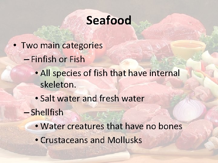 Seafood • Two main categories – Finfish or Fish • All species of fish