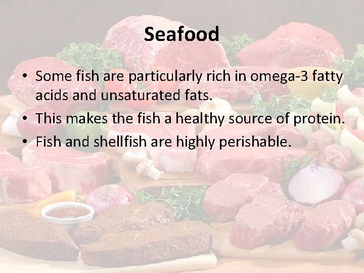 Seafood • Some fish are particularly rich in omega-3 fatty acids and unsaturated fats.