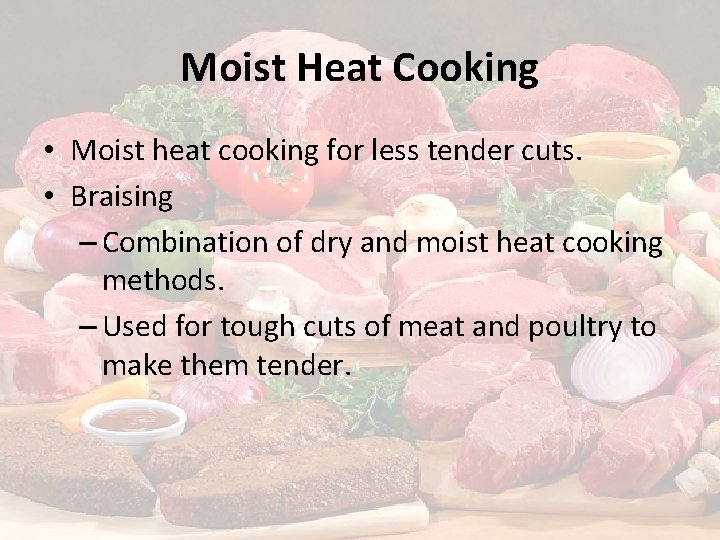 Moist Heat Cooking • Moist heat cooking for less tender cuts. • Braising –