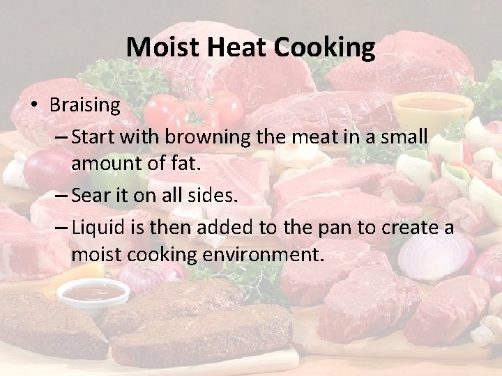 Moist Heat Cooking • Braising – Start with browning the meat in a small