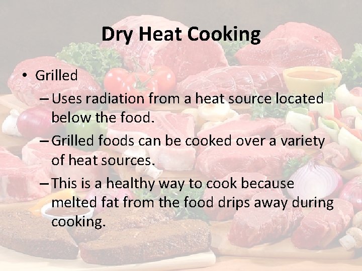 Dry Heat Cooking • Grilled – Uses radiation from a heat source located below