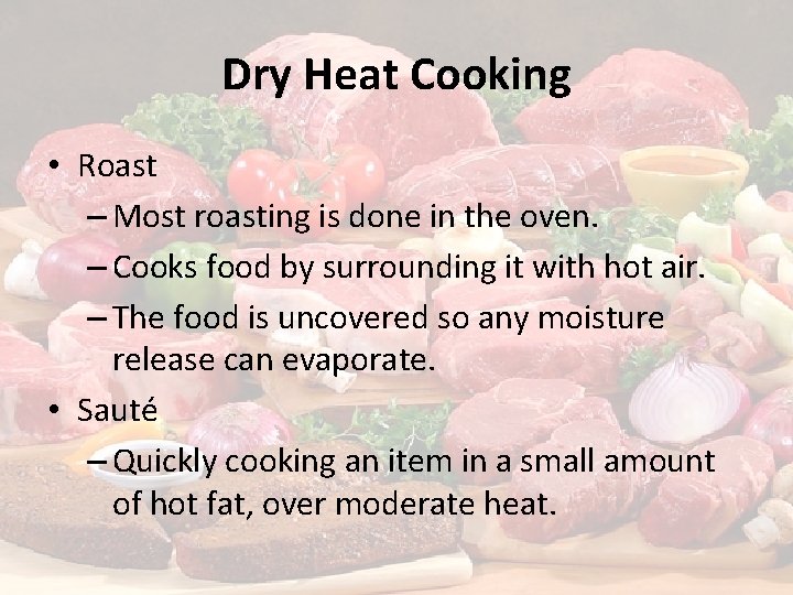 Dry Heat Cooking • Roast – Most roasting is done in the oven. –